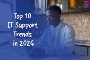 Top 10 IT Support Trends in 2024